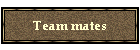 Team mates
